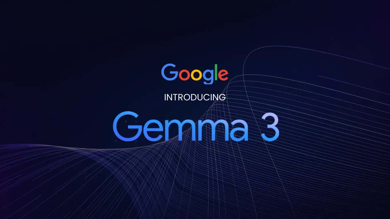 Google Launches Gemma 3: The Future of Open AI is Here